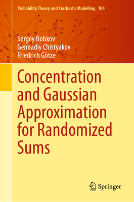 Concentration and Gaussian Approximation for Randomized Sums - Bobkov, Sergey, and Chistyakov, Gennadiy, and Gtze, Friedrich