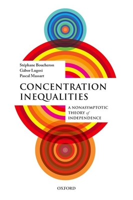 Concentration Inequalities: A Nonasymptotic Theory of Independence - Boucheron, Stphane, and Lugosi, Gbor, and Massart, Pascal