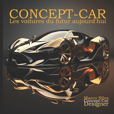 Concept-Car: Les voitures du futur d'aujourd'hui - Silva, Marco, and Geppetto, Signore