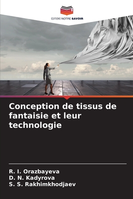 Conception de tissus de fantaisie et leur technologie - Orazbayeva, R I, and Kadyrova, D N, and Rakhimkhodjaev, S S