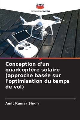 Conception d'un quadcoptre solaire (approche base sur l'optimisation du temps de vol) - Singh, Amit Kumar