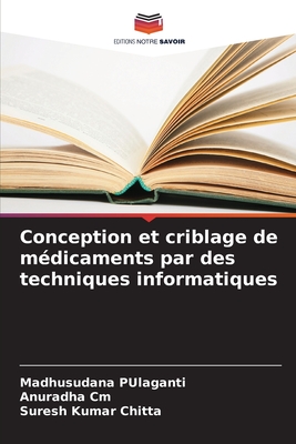 Conception et criblage de m?dicaments par des techniques informatiques - Pulaganti, Madhusudana, and CM, Anuradha, and Chitta, Suresh Kumar