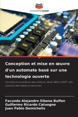 Conception et mise en oeuvre d'un automate bas? sur une technologie ouverte - Sibona Bulfon, Facundo Alejandro, and Catuogno, Guillermo Ricardo, and Demichelis, Juan Pablo