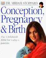 Conception, Pregnancy & Birth: The Childbirth Bible for Today's Parents