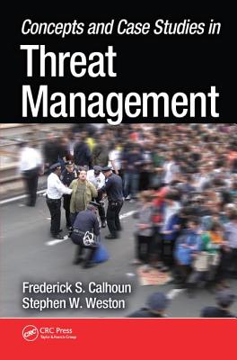 Concepts and Case Studies in Threat Management - Calhoun, Frederick S., and Weston, J.D., Stephen W.