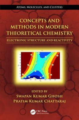 Concepts and Methods in Modern Theoretical Chemistry: Electronic Structure and Reactivity - Ghosh, Swapan Kumar (Editor), and Chattaraj, Pratim Kumar (Editor)