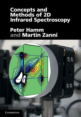 Concepts and Methods of 2D Infrared Spectroscopy - Hamm, Peter, and Zanni, Martin