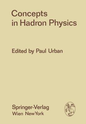 Concepts in Hadron Physics: Proceedings of the X. Internationale Universittswochen Fr Kernphysik 1971 Der Karl-Franzens-Universitt Graz, at Schladming (Steiermark, Austria), 1st March - 13th March 1971 - Urban, Paul (Editor)