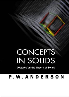 Concepts in Solids: Lectures on the Theory of Solids - Anderson, Philip W