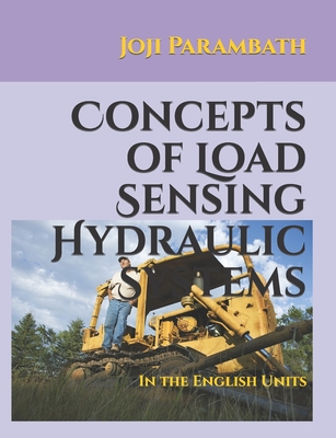 Concepts of Load Sensing Hydraulic Systems: In the English Units - Parambath, Joji