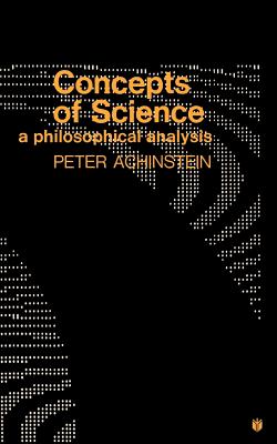 Concepts of Science: A Philosophical Analysis - Achinstein, Peter