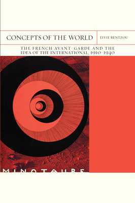 Concepts of the World: The French Avant-Garde and the Idea of the International, 1910-1940 Volume 42 - Rentzou, Effie