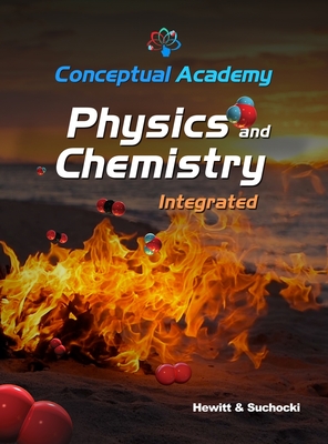 Conceptual Academy Physics and Chemistry Integrated - Hewitt, Paul G, and Suchocki, John A