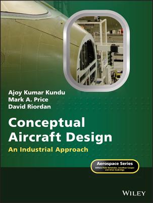 Conceptual Aircraft Design: An Industrial Approach - Kundu, Ajoy Kumar, and Price, Mark A., and Riordan, David