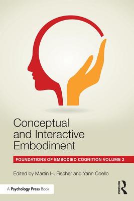 Conceptual and Interactive Embodiment: Foundations of Embodied Cognition Volume 2 - Fischer, Martin (Editor), and Coello, Yann (Editor)