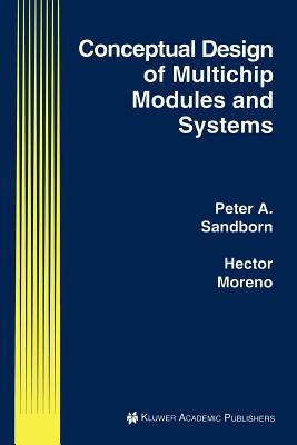Conceptual Design of Multichip Modules and Systems - Sandborn, Peter A., and Moreno, Hector