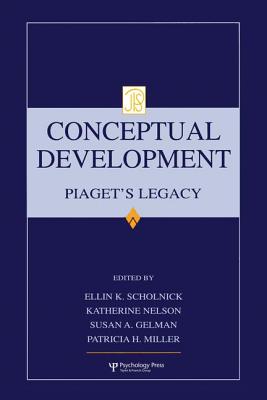 Conceptual Development: Piaget's Legacy - Scholnick, Ellin Kofsky (Editor), and Nelson, Katherine (Editor), and Gelman, Susan A. (Editor)