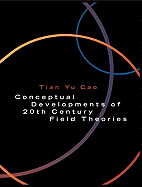 Conceptual Developments of 20th Century Field Theories