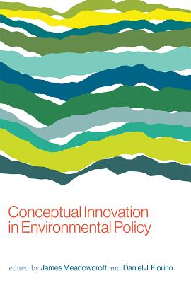 Conceptual Innovation in Environmental Policy - Meadowcroft, James (Contributions by), and Fiorino, Daniel J (Contributions by), and Andrews, Richard N L (Contributions by)