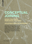 Conceptual Joining: Wood Structures from Detail to Utopia / Holzstrukturen im Experiment
