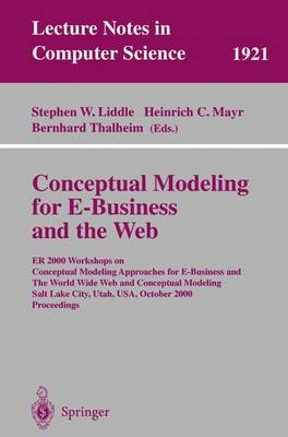 Conceptual Modeling for E-Business and the Web: Er 2000 Workshops on Conceptual Modeling Approaches for E-Business and the World Wide Web and Conceptual Modeling, Salt Lake City, Utah, Usa, October 9-12, 2000 Proceedings - Liddle, Stephen W (Editor), and Mayr, Heinrich C (Editor), and Thalheim, Bernhard (Editor)