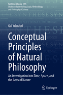 Conceptual Principles of Natural Philosophy: An Investigation Into Time, Space, and the Laws of Nature