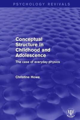 Conceptual Structure in Childhood and Adolescence: The Case of Everyday Physics - Howe, Christine