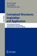 Conceptual Structures: Inspiration and Application: 14th International Conference on Conceptual Structures, Iccs 2006, Aalborg, Denmark, July 16-21, 2006, Proceedings