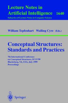 Conceptual Structures: Standards and Practices: 7th International Conference on Conceptual Structures, Iccs'99, Blacksburg, Va, Usa, July 12-15, 1999, Proceedings - Tepfenhart, William M (Editor), and Cyre, Walling (Editor)