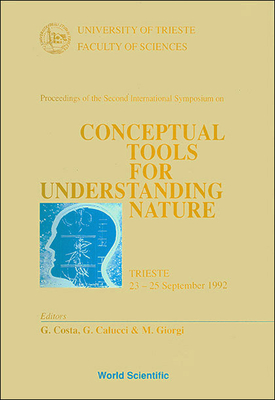 Conceptual Tools for Understanding Nature - Proceedings of the Second International Symposium - Costa, Giacomo (Editor), and Calucci, Giorgio (Editor), and Giorgi, Marcello (Editor)