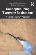 Conceptualizing 'Everyday Resistance': A Transdisciplinary Approach