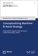 Conceptualizing Maritime & Naval Strategy: Festschrift for Captain Peter M. Swartz, United States Navy, Retired