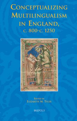 Conceptualizing Multilingualism in England, C.800-C.1250 - Tyler, Elizabeth M (Editor)