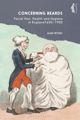 Concerning Beards: Facial Hair, Health and Practice in England 1650-1900 - Withey, Alun, and Bradley, Mark (Editor), and Walker, Garthine (Editor)