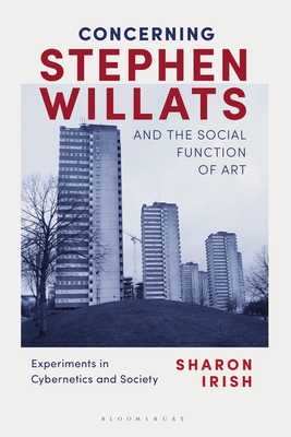 Concerning Stephen Willats and the Social Function of Art: Experiments in Cybernetics and Society - Irish, Sharon