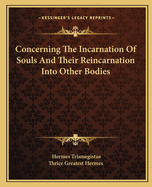 Concerning the Incarnation of Souls and Their Reincarnation Into Other Bodies
