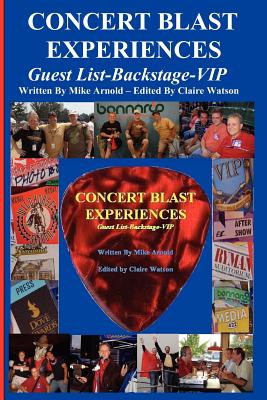 Concert Blast Experiences Guest List-Backstage-VIP - Arnold, Mike, and Watson, Claire (Editor)