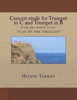 Concert etude for Trumpet in C and Trumpet in B: from the music cycle: " PLAY OF THE THOUGHT " - Tsanov, Hristo Spasov