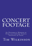 Concert Footage: An Historical Memoir of Over 200 Concert Events Spanning 40 Years