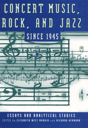 Concert Music, Rock, and Jazz Since 1945: Essays and Analytical Studies