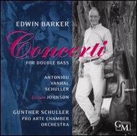 Concerti for Double Bass - Edwin Barker (double bass); Pro Arte Chamber Orchestra, Munich; Gunther Schuller (conductor)
