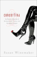 Concertina: An Erotic Memoir of Extravagant Tastes and Extreme Desires