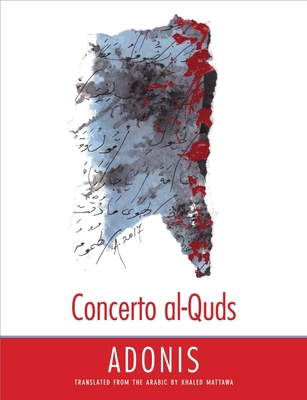Concerto Al-Quds - Adonis, and Mattawa, Khaled (Translated by)