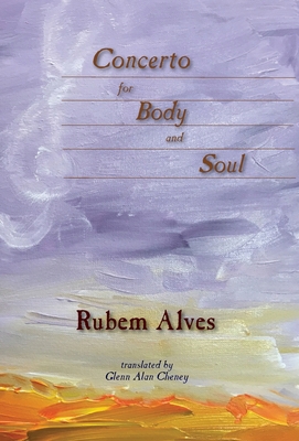 Concerto for Body and Soul - Alves, Rubem, and Cheney, Glenn Alan (Translated by)