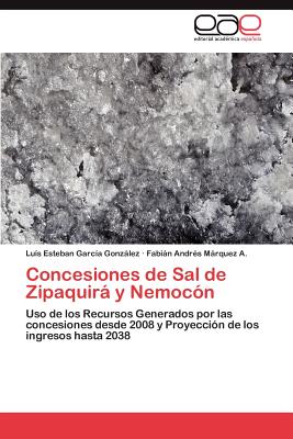 Concesiones de Sal de Zipaquira y Nemocon - Garc?a Gonzlez Lu?s Esteban, and Mrquez a Fabin Andr?s