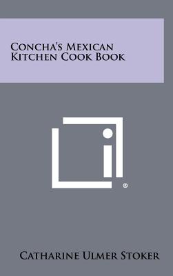 Concha's Mexican Kitchen Cook Book - Stoker, Catharine Ulmer