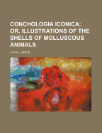 Conchologia Iconica: Or, Illustrations of the Shells of Molluscous Animals