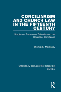 Conciliarism and Church Law in the Fifteenth Century: Studies on Franciscus Zabarella and the Council of Constance