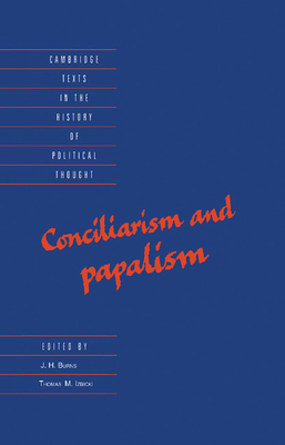 Conciliarism and Papalism - Burns, J. H. (Editor), and Izbicki, Thomas (Editor)