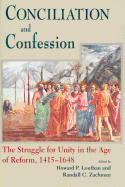 Conciliation and Confession: The Struggle for Unity in the Age of Reform, 1415-1648
